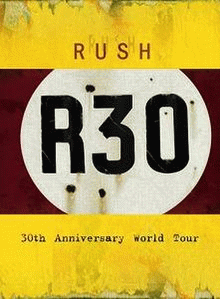 Rush : R30 - 30th Anniversary World Tour